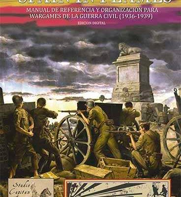 Spain In Flames: Manual de Referencia y Organización Para Wargames De La Guerra Civil (1936-1939)