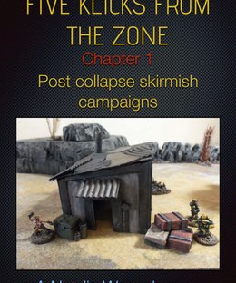 Five Klicks From the Zone: Chapter 1 – Post collapse skirmish campaigns
